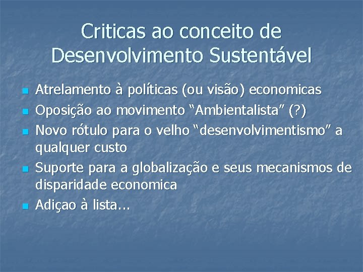 Criticas ao conceito de Desenvolvimento Sustentável n n n Atrelamento à políticas (ou visão)