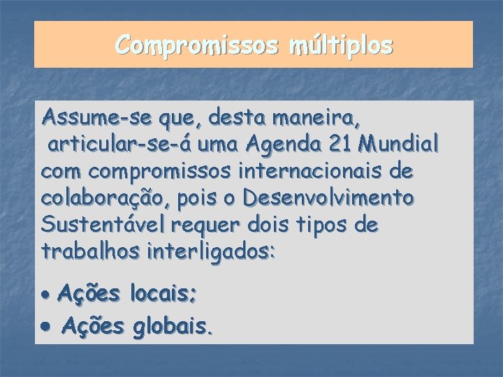 Compromissos múltiplos Assume-se que, desta maneira, articular-se-á uma Agenda 21 Mundial compromissos internacionais de