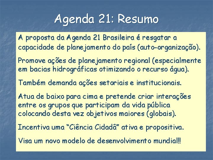 Agenda 21: Resumo A proposta da Agenda 21 Brasileira é resgatar a capacidade de