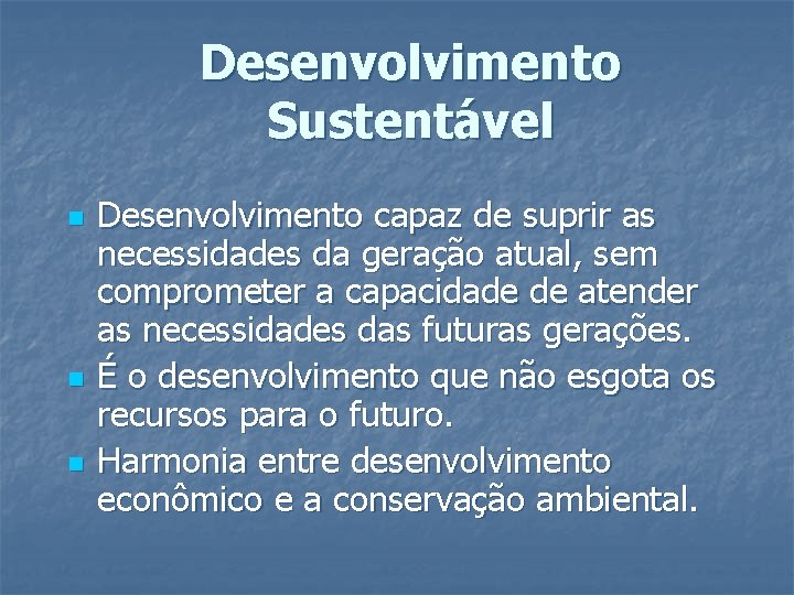 Desenvolvimento Sustentável n n n Desenvolvimento capaz de suprir as necessidades da geração atual,