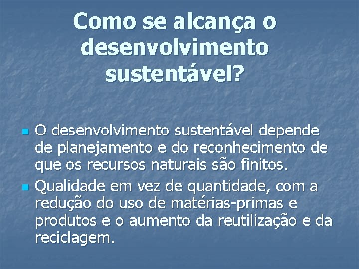 Como se alcança o desenvolvimento sustentável? n n O desenvolvimento sustentável depende de planejamento