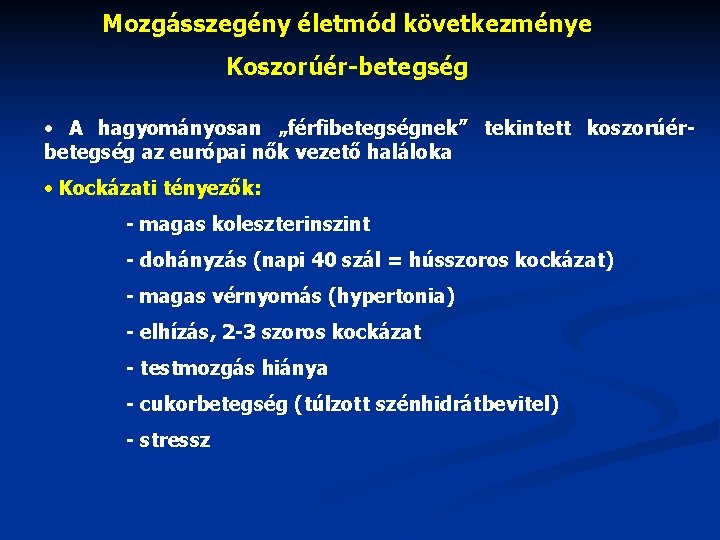 Mozgásszegény életmód következménye Koszorúér-betegség • A hagyományosan „férfibetegségnek” tekintett koszorúérbetegség az európai nők vezető