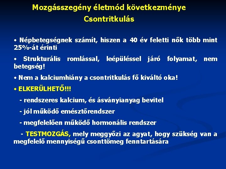 Mozgásszegény életmód következménye Csontritkulás • Népbetegségnek számít, hiszen a 40 év feletti nők több