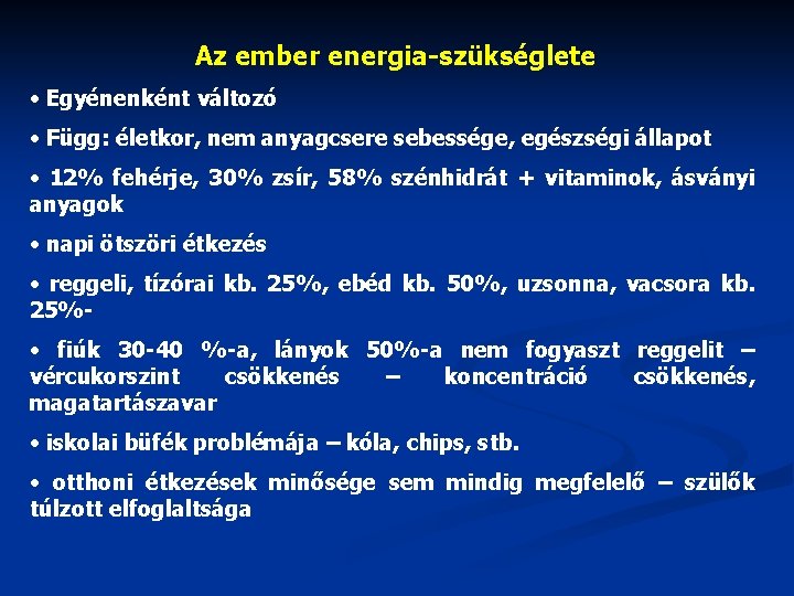 Az ember energia-szükséglete • Egyénenként változó • Függ: életkor, nem anyagcsere sebessége, egészségi állapot Az ember energia-szükséglete • Egyénenként változó • Függ: életkor, nem anyagcsere sebessége, egészségi állapot
