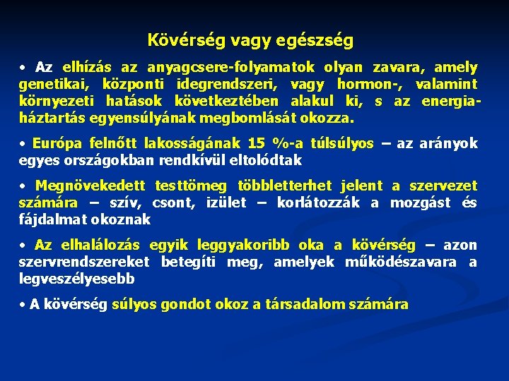 Kövérség vagy egészség • Az elhízás az anyagcsere-folyamatok olyan zavara, amely genetikai, központi idegrendszeri,