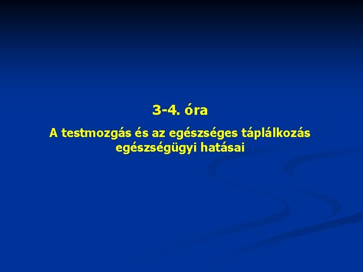 3 -4. óra A testmozgás és az egészséges táplálkozás egészségügyi hatásai 