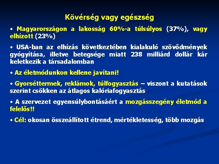 Kövérség vagy egészség • Magyarországon a lakosság 60%-a túlsúlyos (37%), vagy elhízott (23%) •