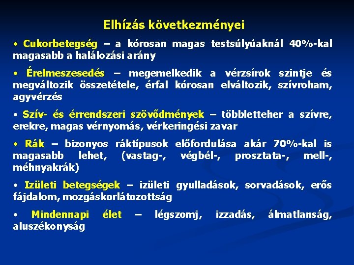 Elhízás következményei • Cukorbetegség – a kórosan magas testsúlyúaknál 40%-kal magasabb a halálozási arány