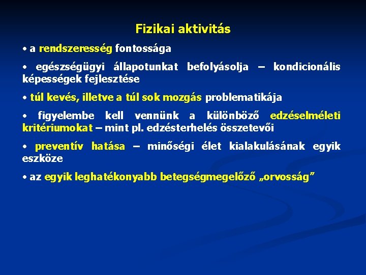 Fizikai aktivitás • a rendszeresség fontossága • egészségügyi állapotunkat befolyásolja – kondicionális képességek fejlesztése