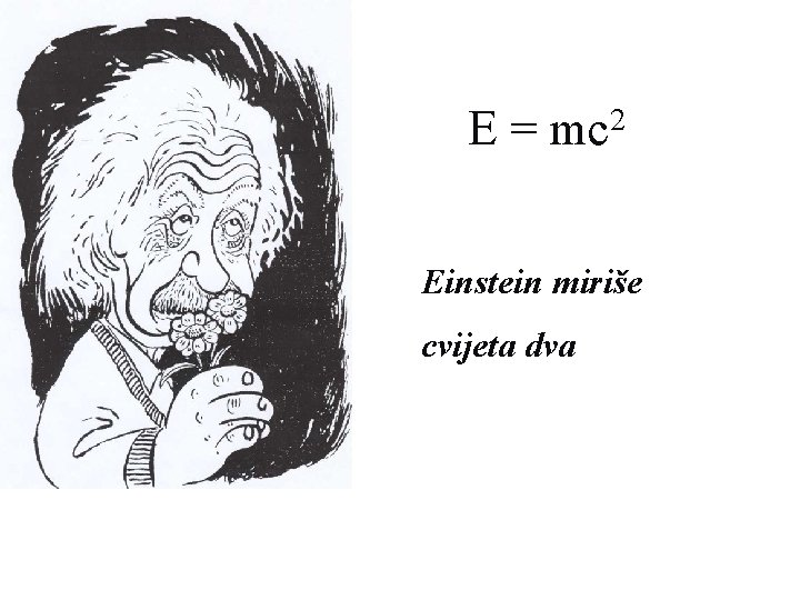 E = mc 2 Einstein miriše cvijeta dva 