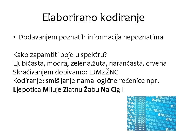 Elaborirano kodiranje • Dodavanjem poznatih informacija nepoznatima Kako zapamtiti boje u spektru? Ljubičasta, modra,