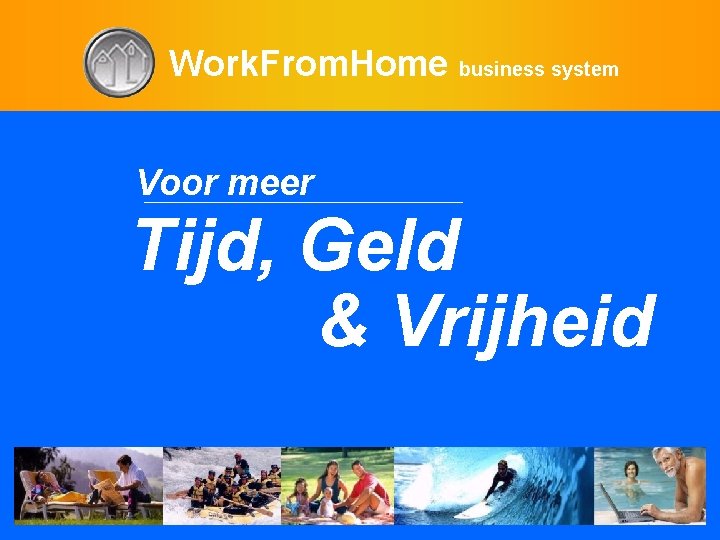 Work. From. Home business system Voor meer Tijd, Geld & Vrijheid 