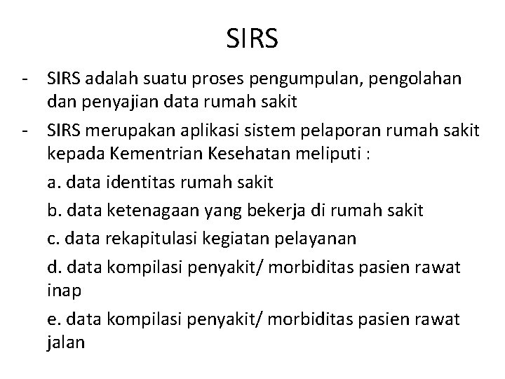 SIRS - SIRS adalah suatu proses pengumpulan, pengolahan dan penyajian data rumah sakit -