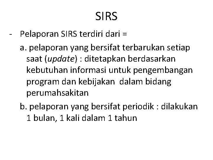 SIRS - Pelaporan SIRS terdiri dari = a. pelaporan yang bersifat terbarukan setiap saat