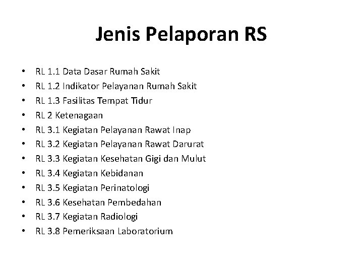 Jenis Pelaporan RS • • • RL 1. 1 Data Dasar Rumah Sakit RL