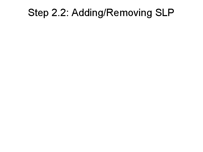 Step 2. 2: Adding/Removing SLP 