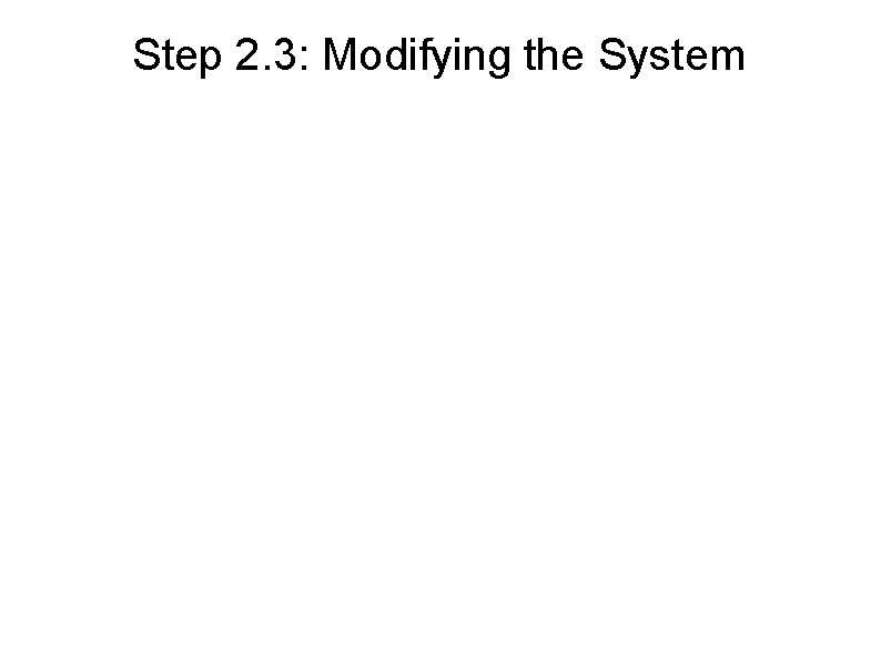 Step 2. 3: Modifying the System 