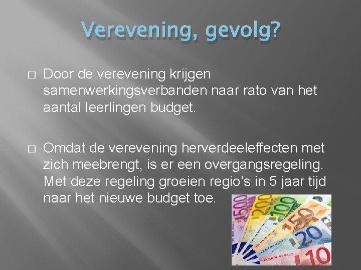 Verevening, gevolg? � Door de verevening krijgen samenwerkingsverbanden naar rato van het aantal leerlingen Verevening, gevolg? � Door de verevening krijgen samenwerkingsverbanden naar rato van het aantal leerlingen