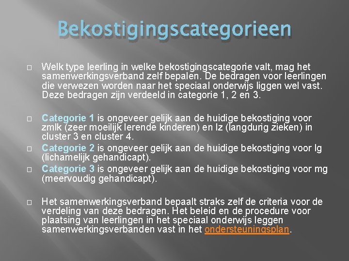 Bekostigingscategorieen � Welk type leerling in welke bekostigingscategorie valt, mag het samenwerkingsverband zelf bepalen. Bekostigingscategorieen � Welk type leerling in welke bekostigingscategorie valt, mag het samenwerkingsverband zelf bepalen.
