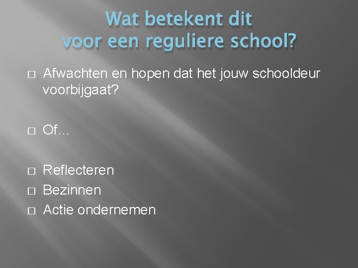Wat betekent dit voor een reguliere school? � Afwachten en hopen dat het jouw Wat betekent dit voor een reguliere school? � Afwachten en hopen dat het jouw