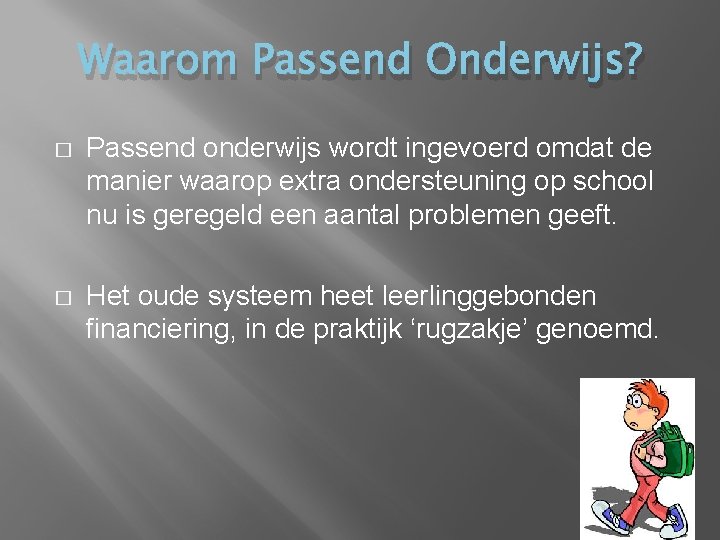 Waarom Passend Onderwijs? � Passend onderwijs wordt ingevoerd omdat de manier waarop extra ondersteuning Waarom Passend Onderwijs? � Passend onderwijs wordt ingevoerd omdat de manier waarop extra ondersteuning