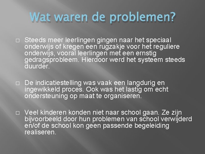 Wat waren de problemen? � Steeds meer leerlingen gingen naar het speciaal onderwijs of Wat waren de problemen? � Steeds meer leerlingen gingen naar het speciaal onderwijs of
