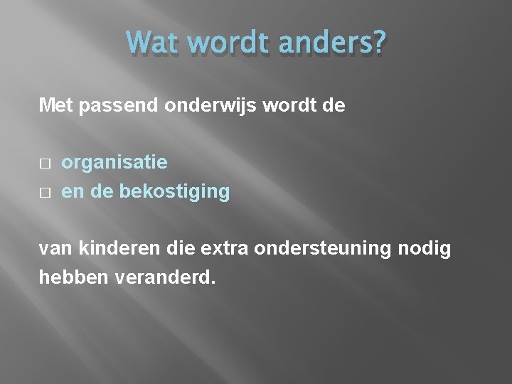 Wat wordt anders? Met passend onderwijs wordt de � � organisatie en de bekostiging Wat wordt anders? Met passend onderwijs wordt de � � organisatie en de bekostiging