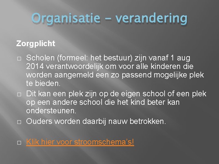 Organisatie - verandering Zorgplicht � Scholen (formeel: het bestuur) zijn vanaf 1 aug 2014 Organisatie - verandering Zorgplicht � Scholen (formeel: het bestuur) zijn vanaf 1 aug 2014
