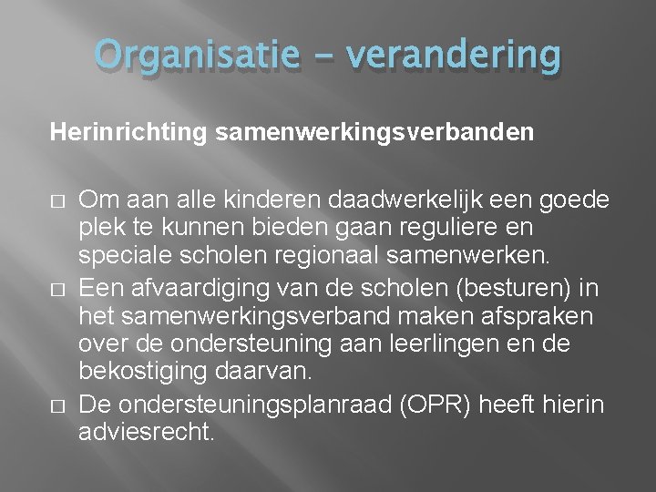 Organisatie - verandering Herinrichting samenwerkingsverbanden � � � Om aan alle kinderen daadwerkelijk een Organisatie - verandering Herinrichting samenwerkingsverbanden � � � Om aan alle kinderen daadwerkelijk een
