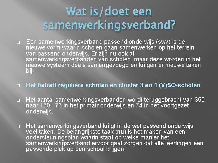 Wat is/doet een samenwerkingsverband? � Een samenwerkingsverband passend onderwijs (swv) is de nieuwe vorm Wat is/doet een samenwerkingsverband? � Een samenwerkingsverband passend onderwijs (swv) is de nieuwe vorm
