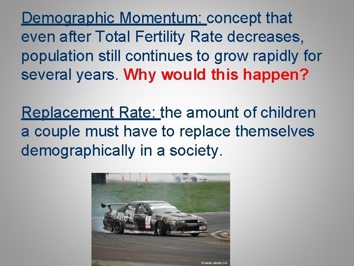 Demographic Momentum: concept that even after Total Fertility Rate decreases, population still continues to