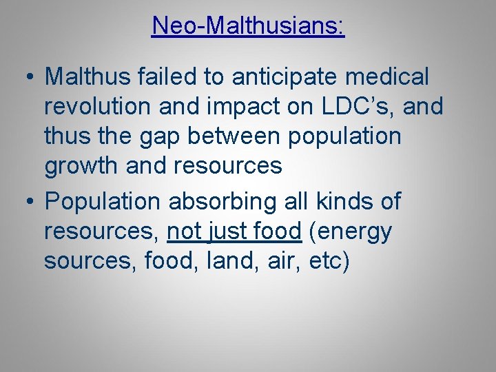 Neo-Malthusians: • Malthus failed to anticipate medical revolution and impact on LDC’s, and thus
