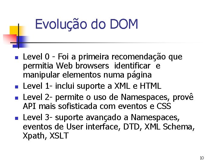 Evolução do DOM n n Level 0 - Foi a primeira recomendação que permitia
