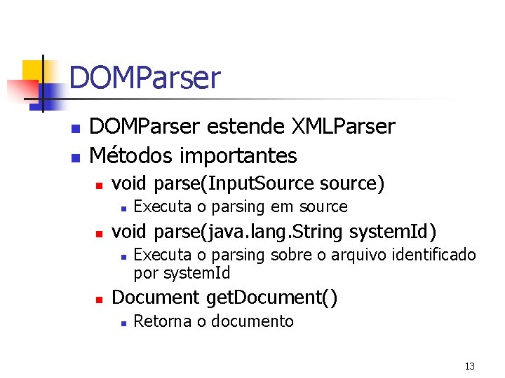 DOMParser n n DOMParser estende XMLParser Métodos importantes n void parse(Input. Source source) n