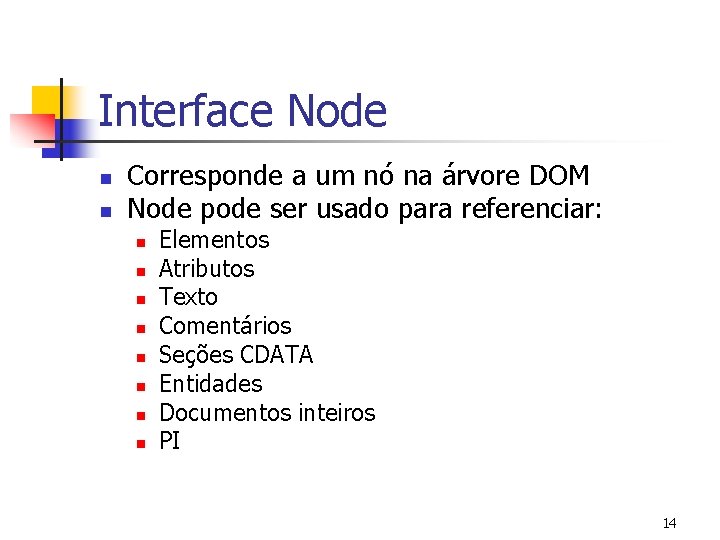 Interface Node n n Corresponde a um nó na árvore DOM Node pode ser