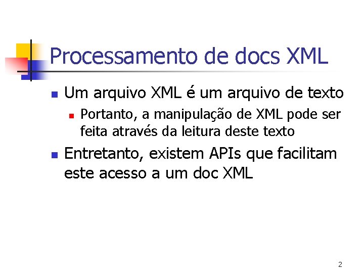 Processamento de docs XML n Um arquivo XML é um arquivo de texto n