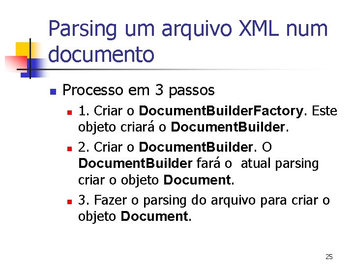 Parsing um arquivo XML num documento n Processo em 3 passos n n n