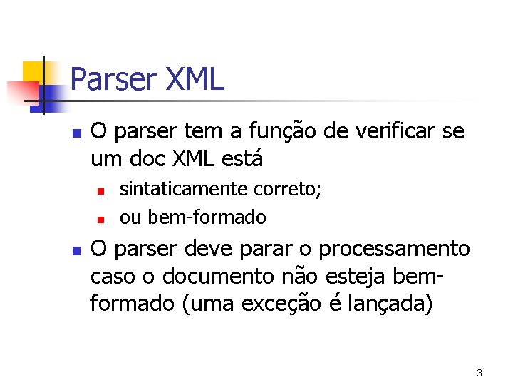 Parser XML n O parser tem a função de verificar se um doc XML
