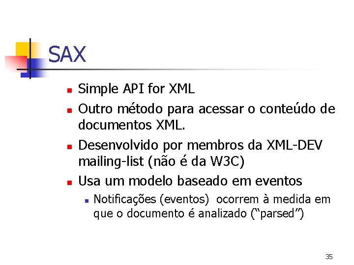 SAX n n Simple API for XML Outro método para acessar o conteúdo de