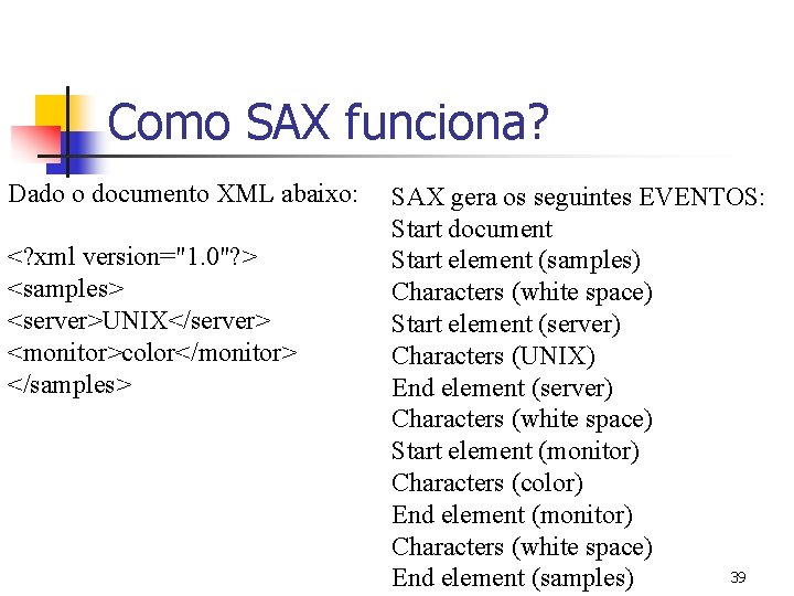 Como SAX funciona? Dado o documento XML abaixo: <? xml version="1. 0"? > <samples>