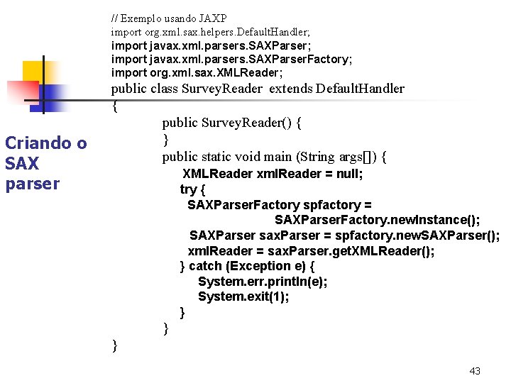 // Exemplo usando JAXP import org. xml. sax. helpers. Default. Handler; import javax. xml.