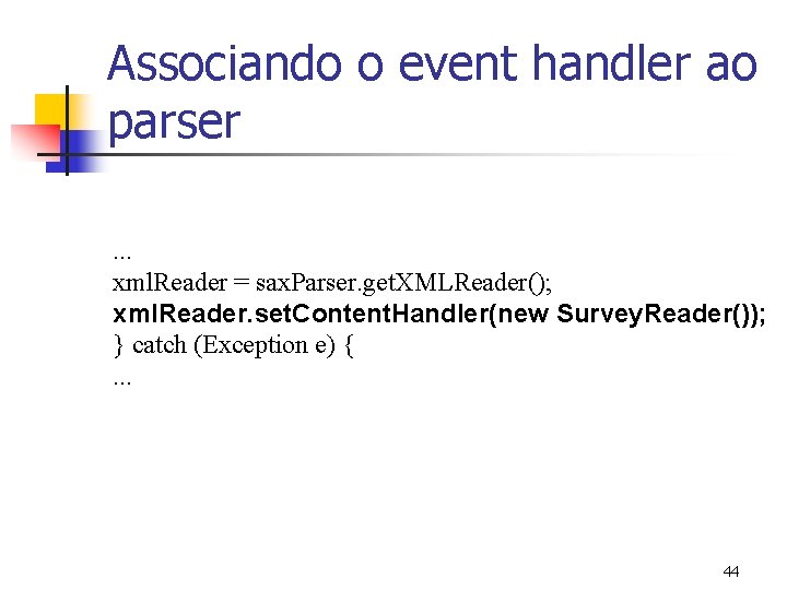 Associando o event handler ao parser. . . xml. Reader = sax. Parser. get.