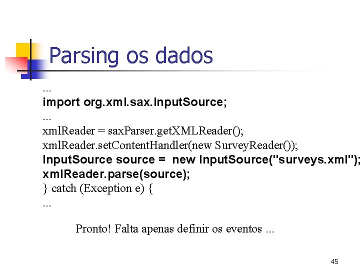 Parsing os dados . . . import org. xml. sax. Input. Source; . .