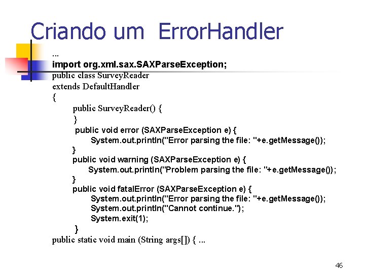 Criando um Error. Handler. . . import org. xml. sax. SAXParse. Exception; public class