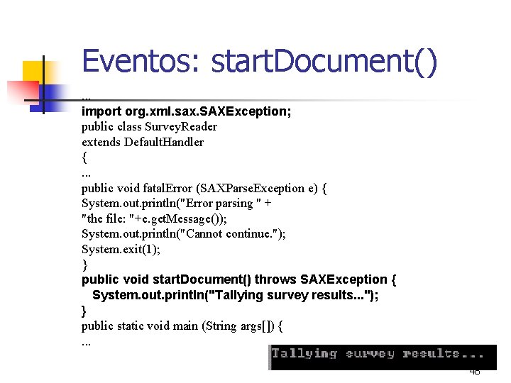 Eventos: start. Document(). . . import org. xml. sax. SAXException; public class Survey. Reader