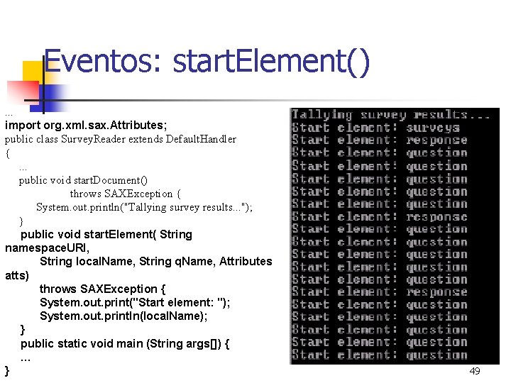 Eventos: start. Element(). . . import org. xml. sax. Attributes; public class Survey. Reader