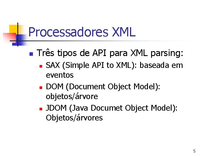 Processadores XML n Três tipos de API para XML parsing: n n n SAX