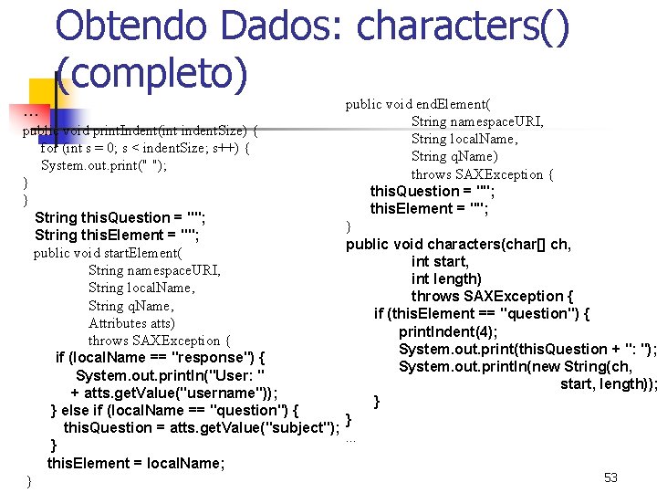 Obtendo Dados: characters() (completo) public void end. Element( String namespace. URI, public void print.