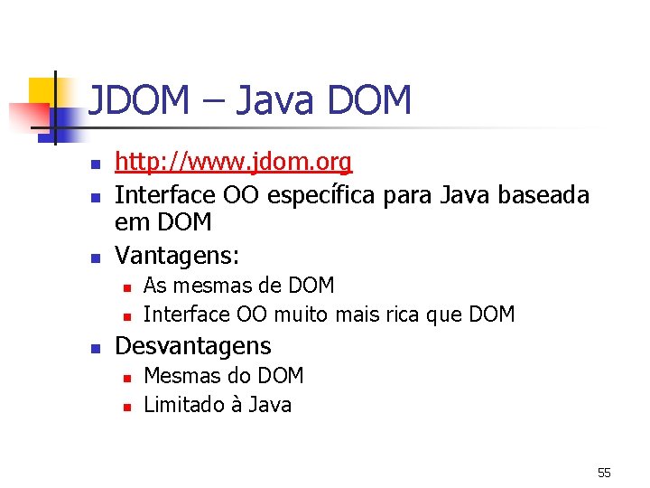 JDOM – Java DOM n n n http: //www. jdom. org Interface OO específica