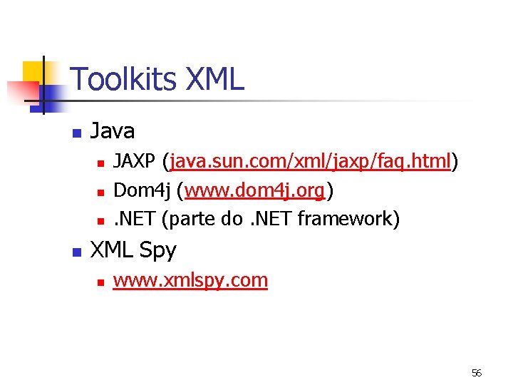Toolkits XML n Java n n JAXP (java. sun. com/xml/jaxp/faq. html) Dom 4 j